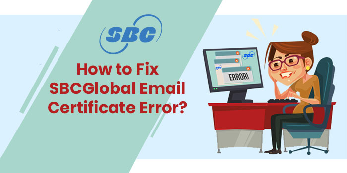 SBCGlobal Email Certificate Error (Easy Steps to Fix)