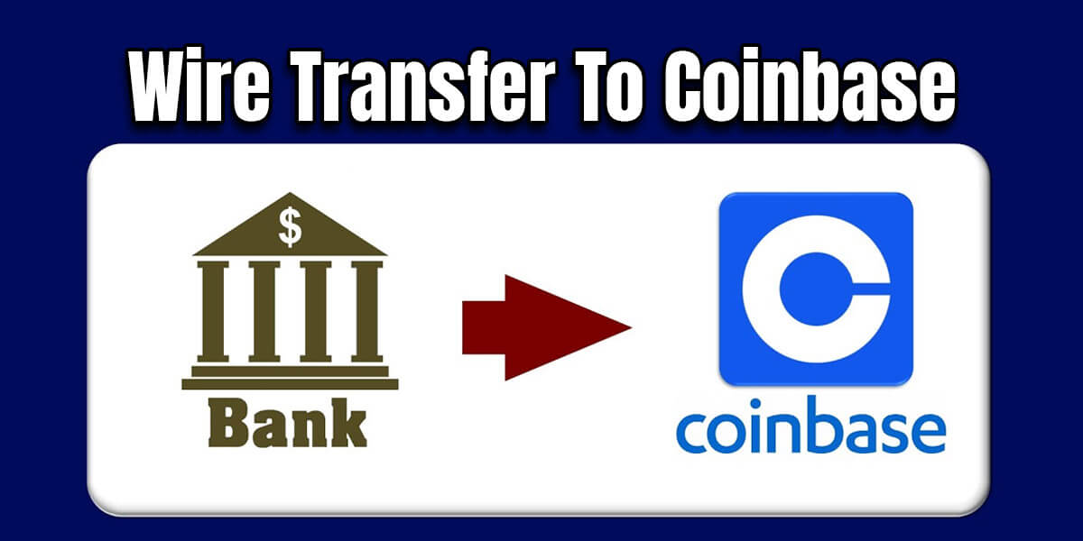 How To Do Wire Transfer To Coinbase? Guidelines (2023)