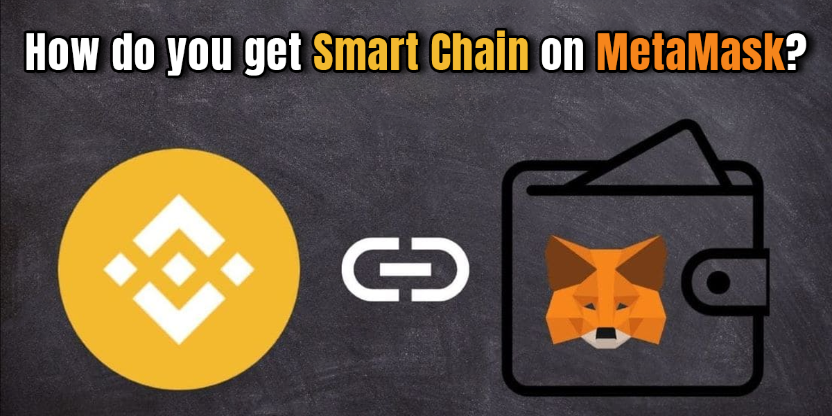 How Do You Get Smart Chain On MetaMask?