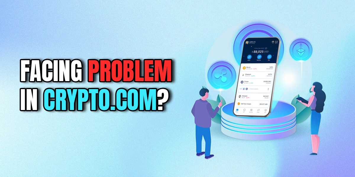 Facing Problem in Crypto.com? What to Do..