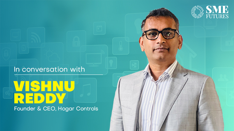 Residential segment has 60% share in the home automation market in India: Vishnu Malikireddy, Hogar Controls | SME Futures