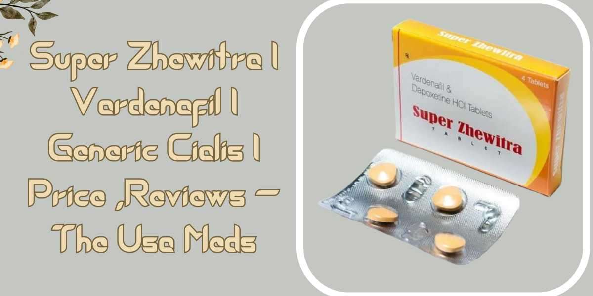 Super Zhewitra | Vardenafil | Generic Cialis | Price ,Reviews - The Usa Meds