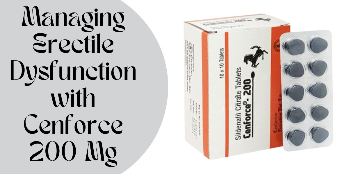 Managing Erectile Dysfunction with Cenforce 200 Mg