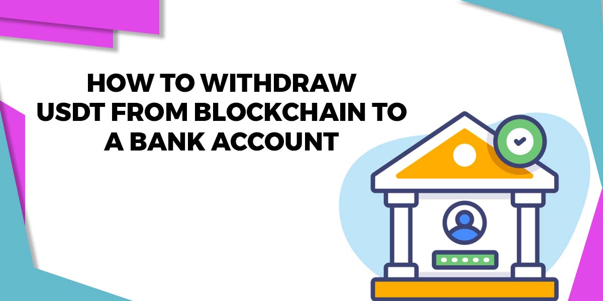 How To Withdraw USDT From Blockchain To A Bank Account? ?