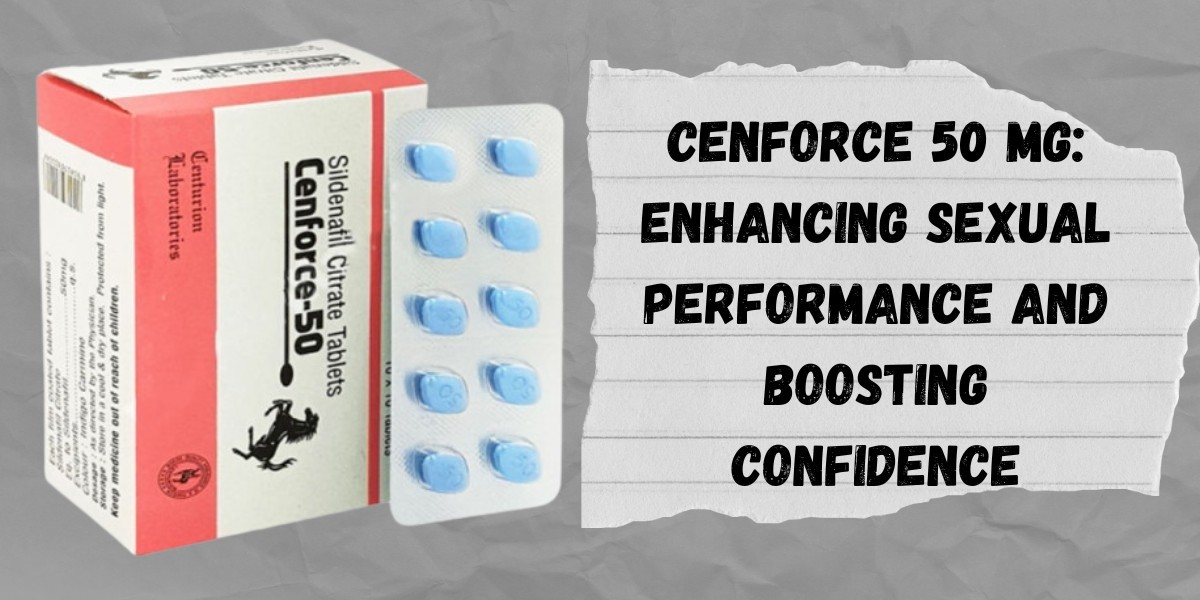 Cenforce 50 Mg: Enhancing Sexual Performance and Boosting Confidence