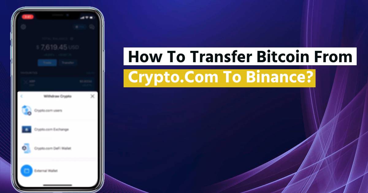 How To Transfer Bitcoin From Crypto.Com To Binance? [2023]
