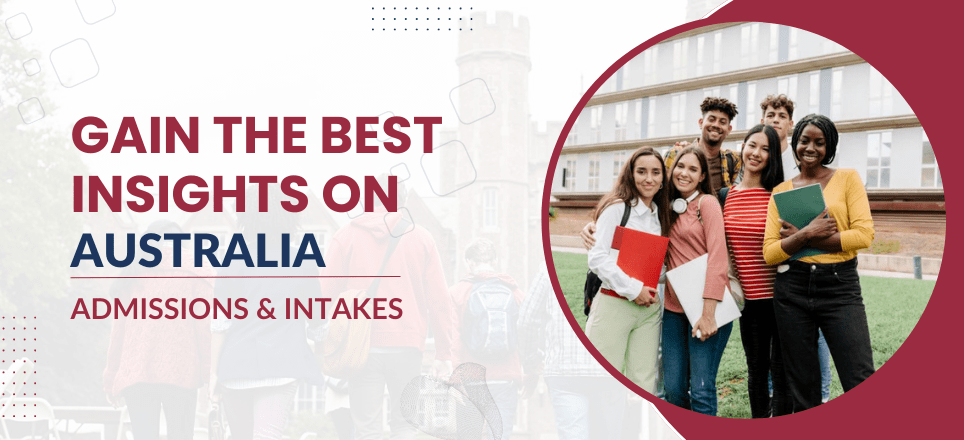 Gain the Best Insights on Australia Admissions & Intakes