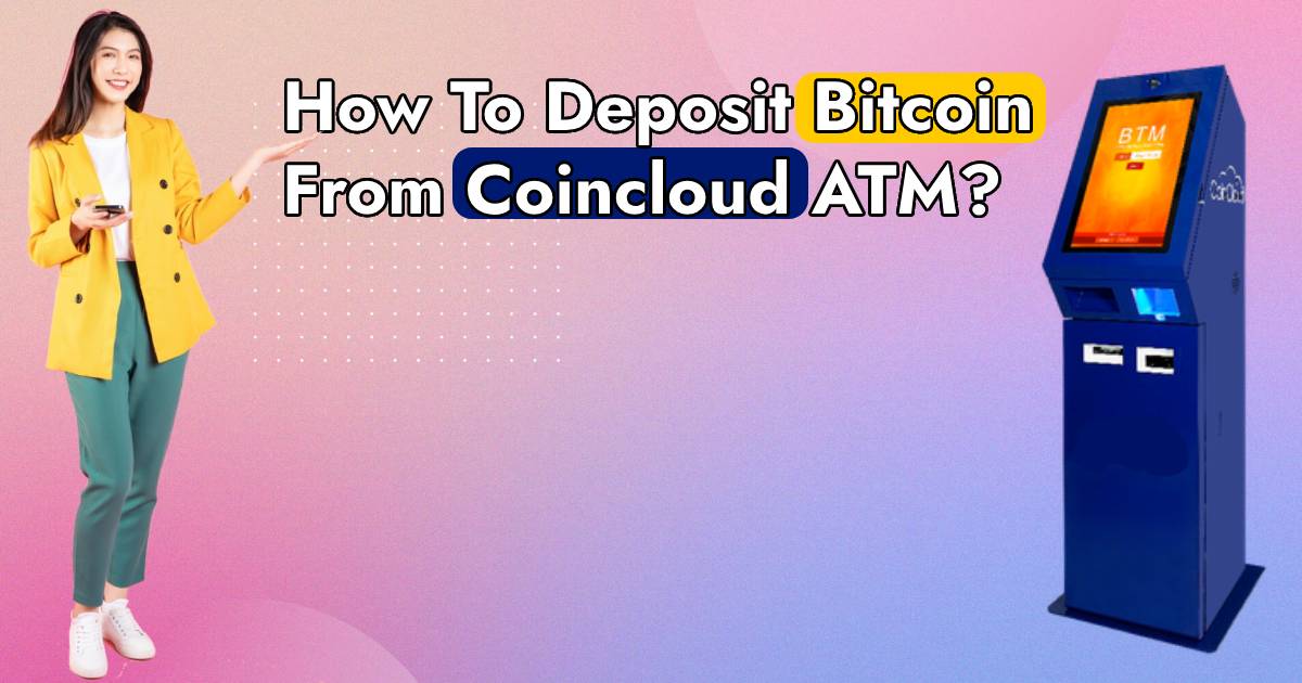 How To Deposit Bitcoin From Coincloud ATM? [Follow Steps]