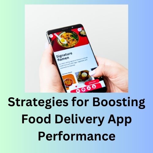 Strategies for Boosting Food Delivery App Performance - Trusted Blogs