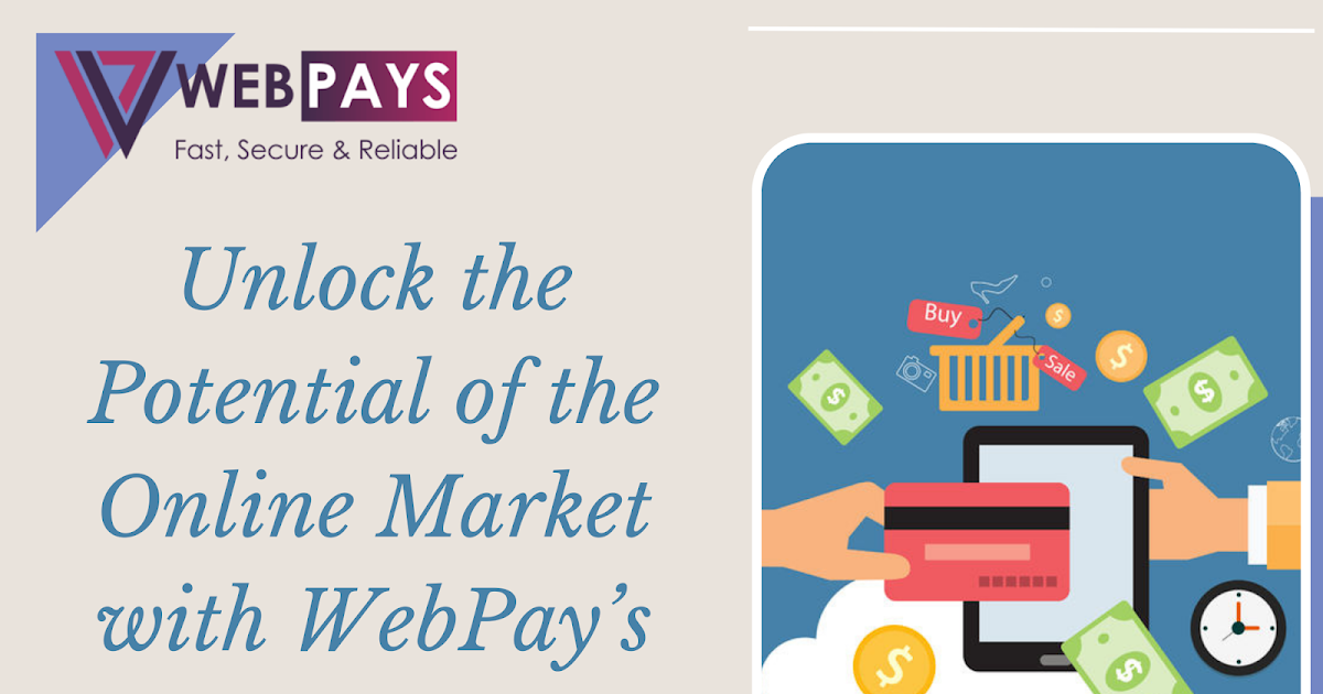 Unlock the Potential of the Online Market with WebPay’s Online Merchant Account