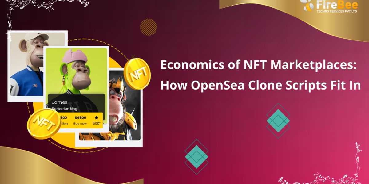 Economics of NFT Marketplaces: How OpenSea Clone Scripts Fit In