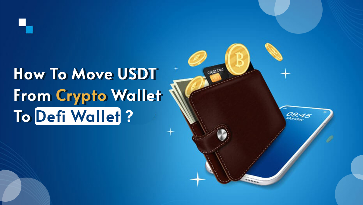 How To Move USDT From Crypto Wallet To Defi Wallet? (FAQ)s