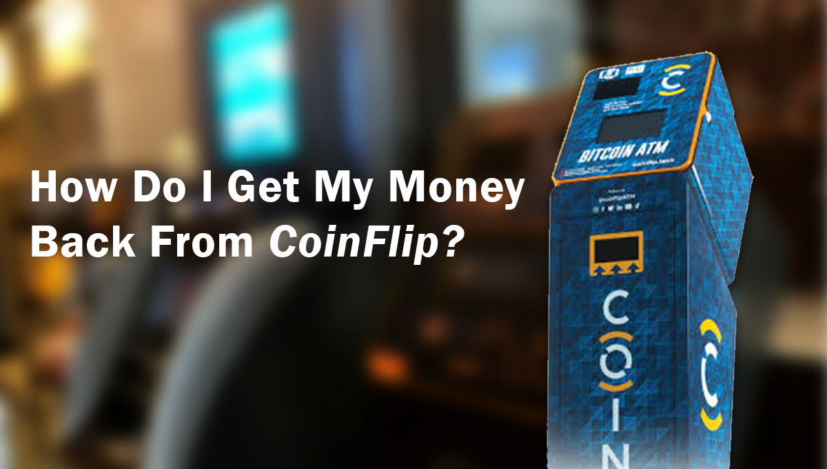 How Do I Get My Money Back From CoinFlip {Instant Solution}