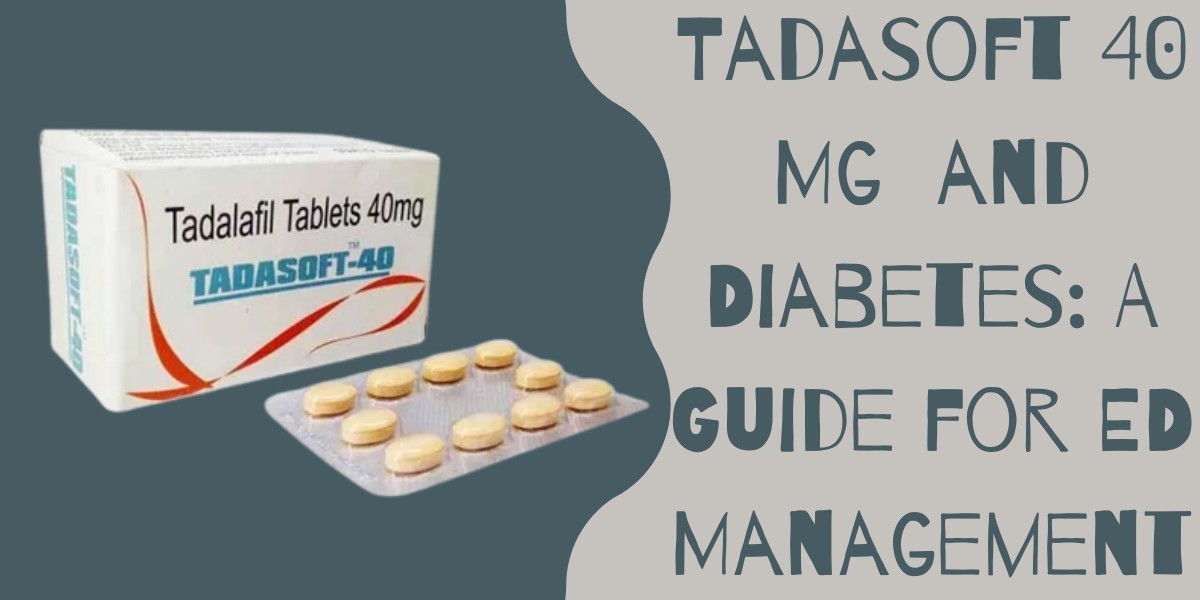 Tadasoft 40 Mg  and Diabetes: A Guide for ED Management