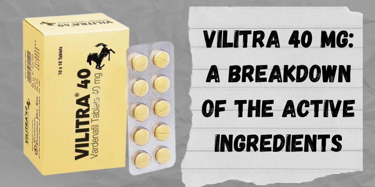 Vilitra 40 Mg: A Breakdown of the Active Ingredients