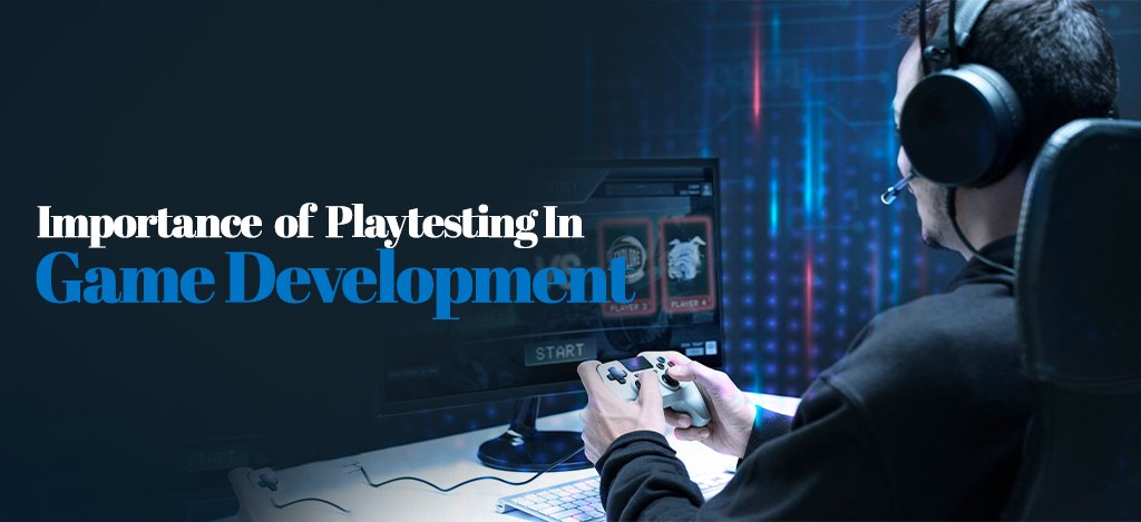 Importance of Playtesting In Game Development - Blogsocialnews.com