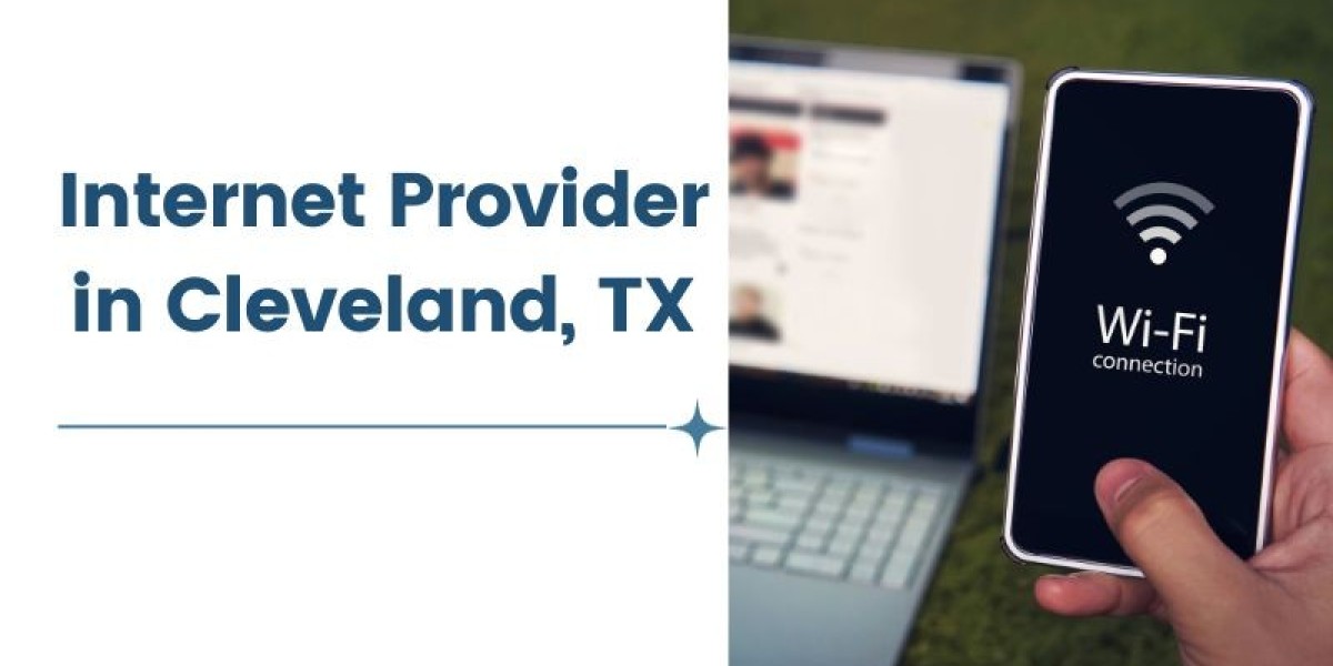 Choosing the Best Internet Provider in Cleveland, TX