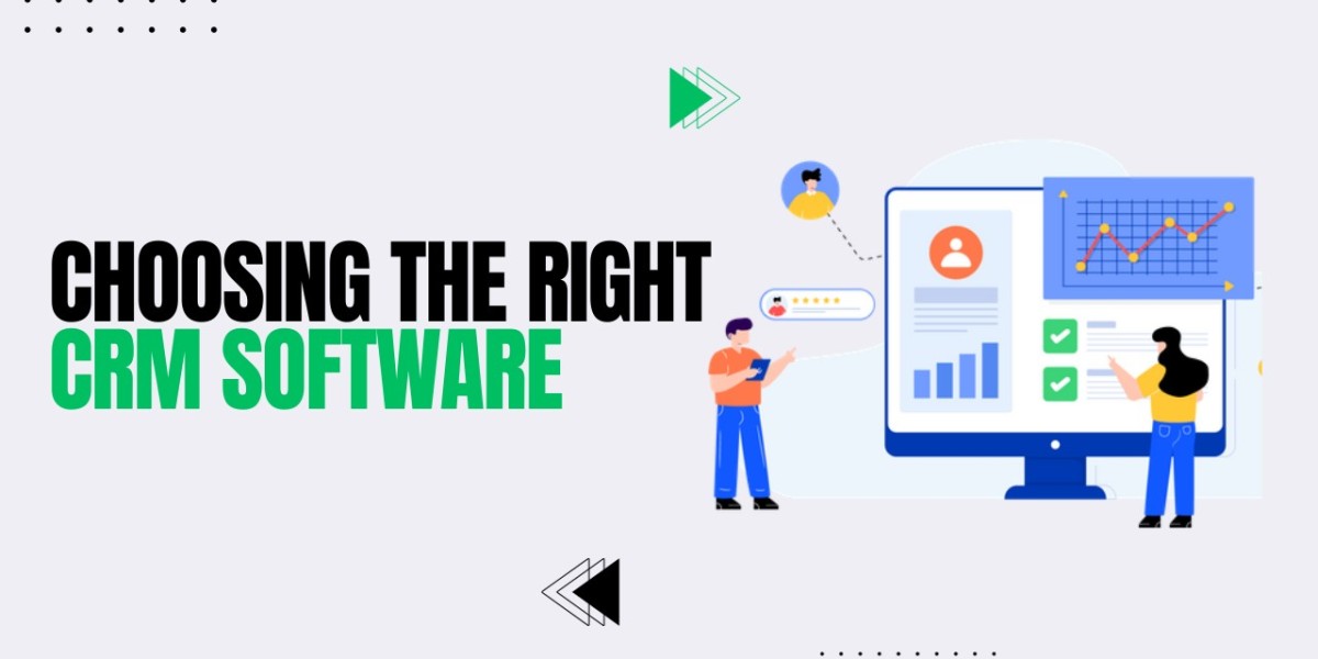 Choosing the Right CRM Software: A Guide for Businesses