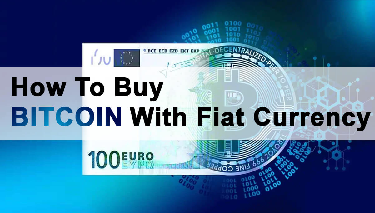 How To Buy Bitcoin With Fiat Currency? (Latest Guide) 2023