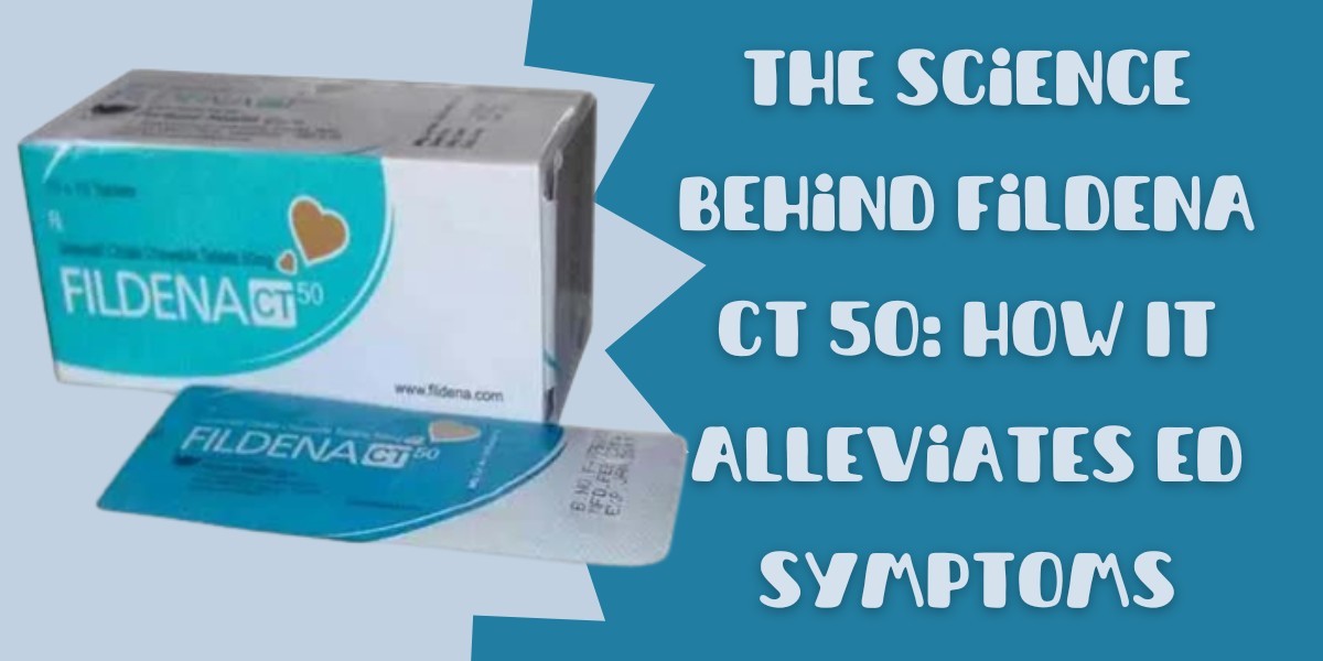 The Science Behind Fildena CT 50: How It Alleviates ED Symptoms