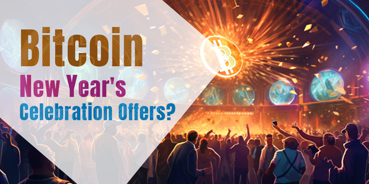 What Are The Bitcoin New Year's Celebration Offers? 2023 - Crypto Customer Care