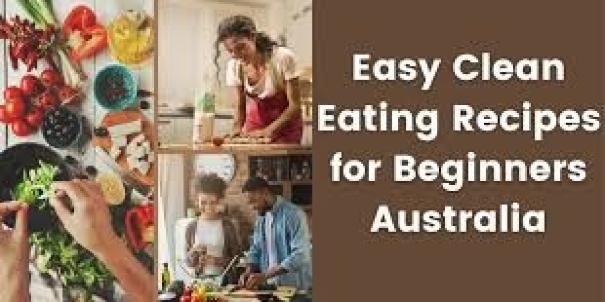 “Easy Clean Eating Recipes for Beginners in Australia”