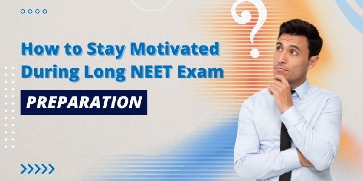 How to Stay Motivated During Long NEET Exam Preparation