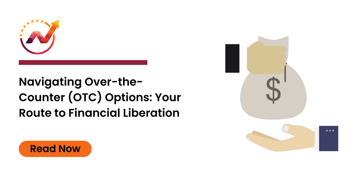 Navigating Over-the-Counter (OTC) Options: Your Route to Financial Liberation
