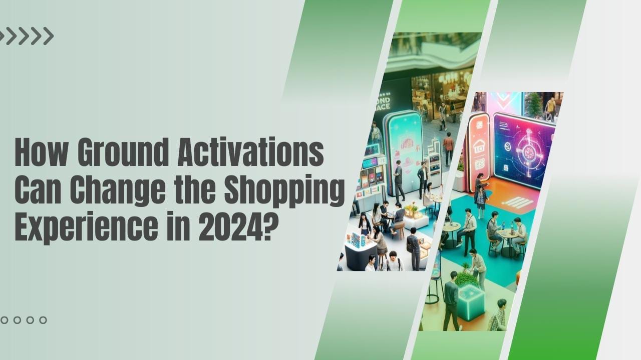 How Ground Activations Can Change the Shopping Experience in 2024?