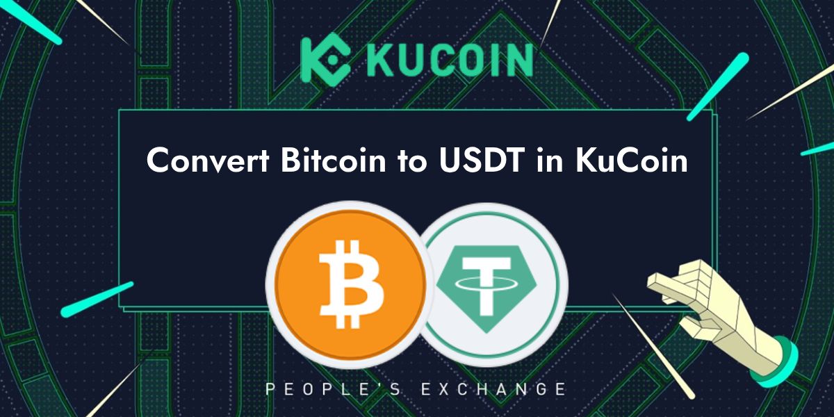 How to Convert Bitcoin to USDT in KuCoin: Step-by-Step Guide