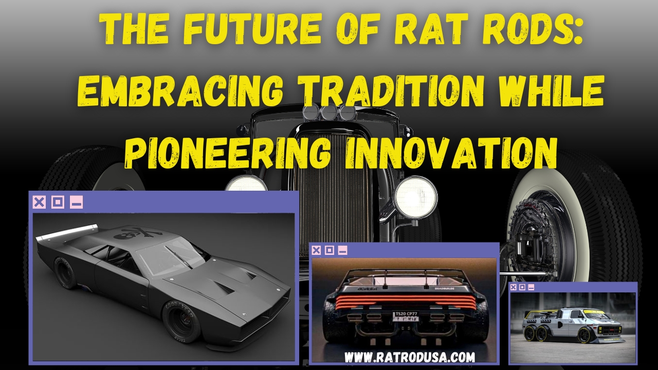 The Future of Rat Rods: Embracing Tradition While Pioneering Innovation - Rat Rod, Street Rod, and Hot Rod Car Shows