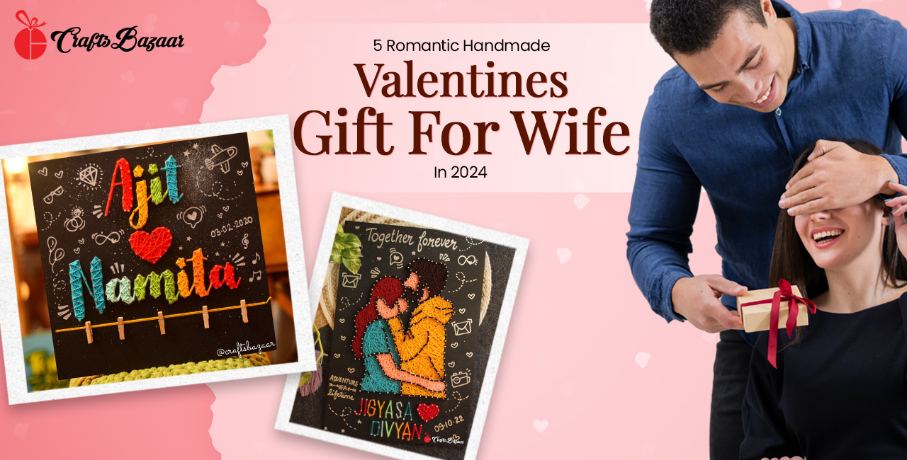 5 Romantic Handmade Valentines Gift For Wife In 2024 – CraftsBazaar