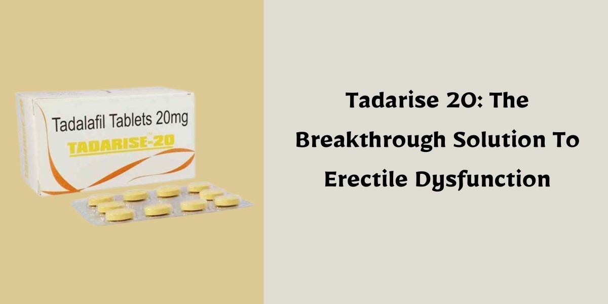 Tadarise 20: The Breakthrough Solution To Erectile Dysfunction