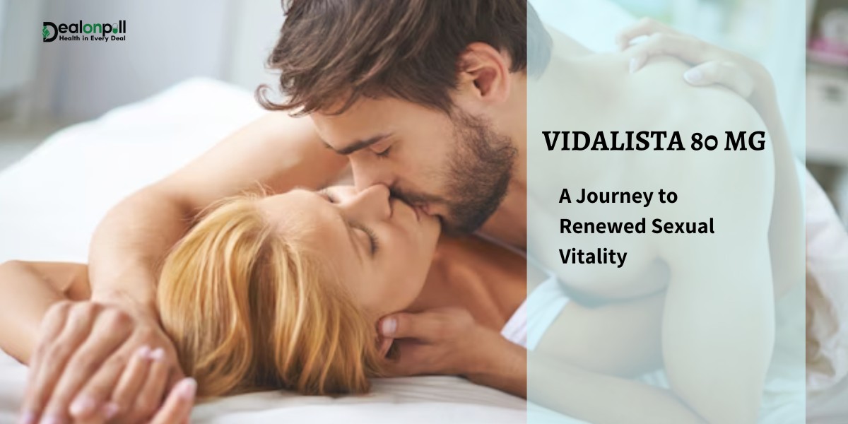 Vidalista 80 mg: A Journey to Renewed Sexual Vitality | Dealonpill