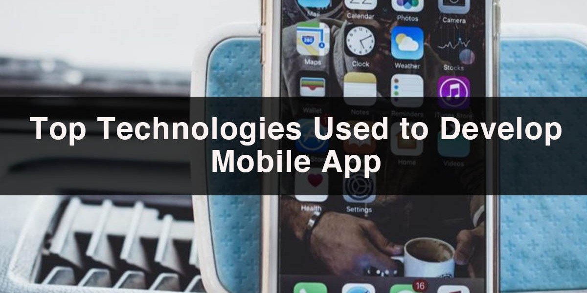 Top Technologies Used to Develop Mobile App