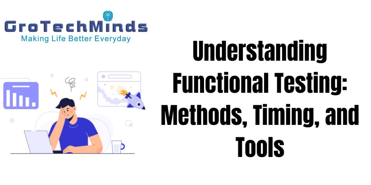 Understanding Functional Testing: Methods, Timing, and Tools