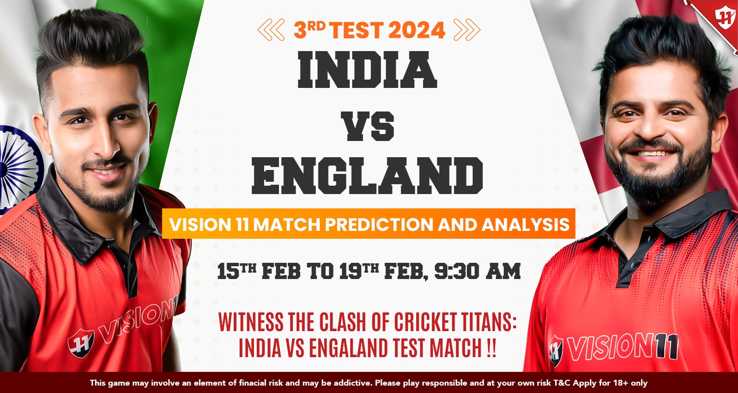 India vs England 3rd Test Match 2024: Vision11 Prediction And Analysis - Vision11 Blog