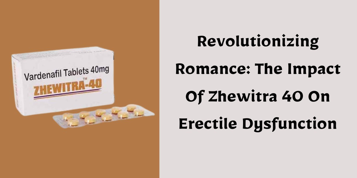 Revolutionizing Romance: The Impact Of Zhewitra 40 On Erectile Dysfunction