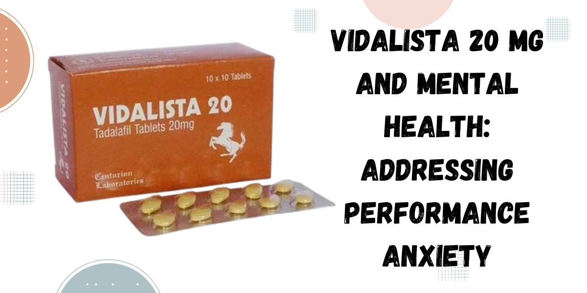 Vidalista 20 Mg and Mental Health: Addressing Performance Anxiety