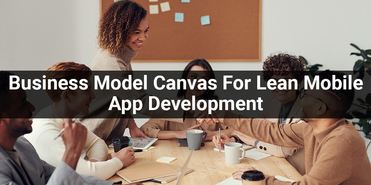 Business Model Canvas For Lean Mobile App Development