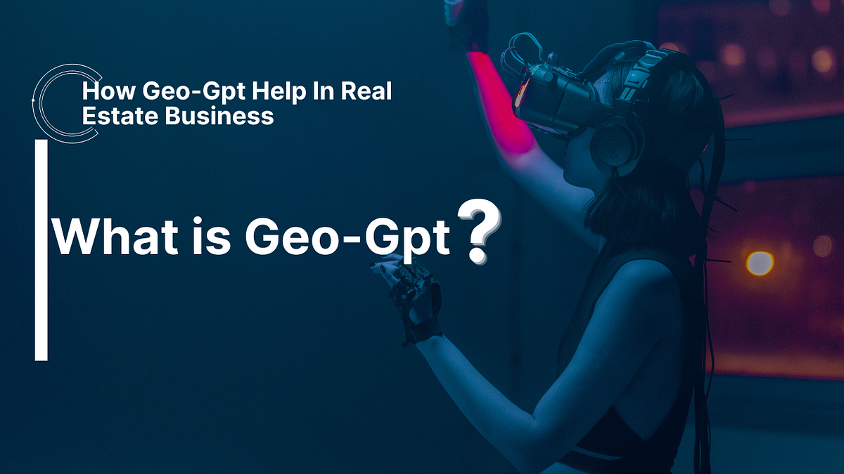 Create Advanced Real Estate App Using Geogpt | by Jasmine Sandlas | Mar, 2024 | Medium