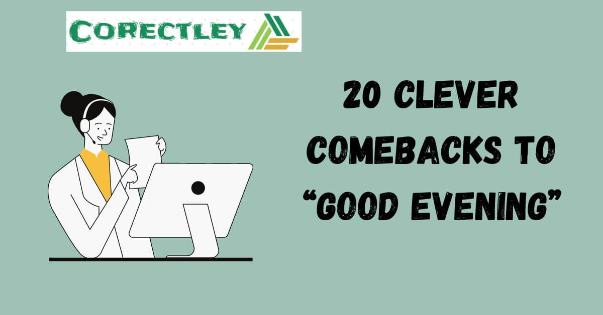 20 Clever Comebacks to “Good Evening”
