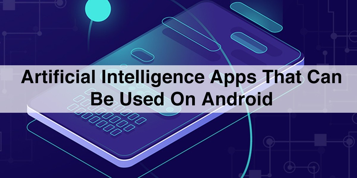 11 Artificial Intelligence Apps That Can Be Used on Android