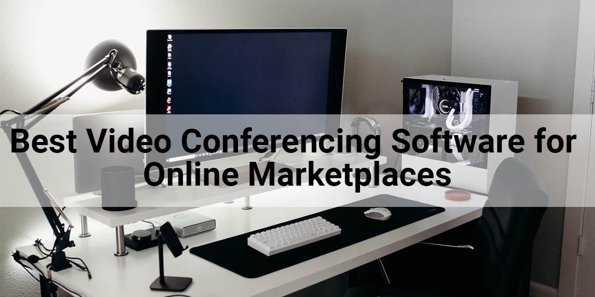 Best Video Conferencing Software for Online Marketplaces