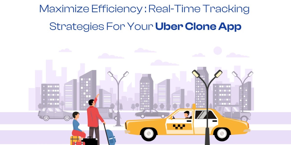 Maximize Efficiency: Real-Time Tracking Strategies for Your Uber Clone App