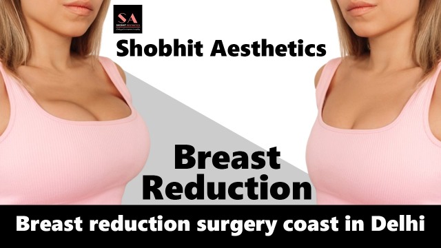 Best Plastic Surgeon in Delhi - Dr Shobhit Gupta on Tumblr: Breast Reduction Surgery Cost in India
