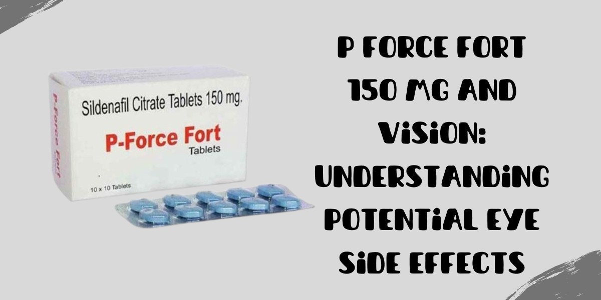 P Force Fort 150 Mg and Vision: Understanding Potential Eye Side Effects