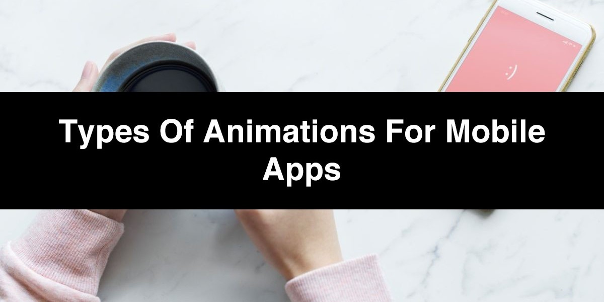 Types of Animations for Mobile Apps