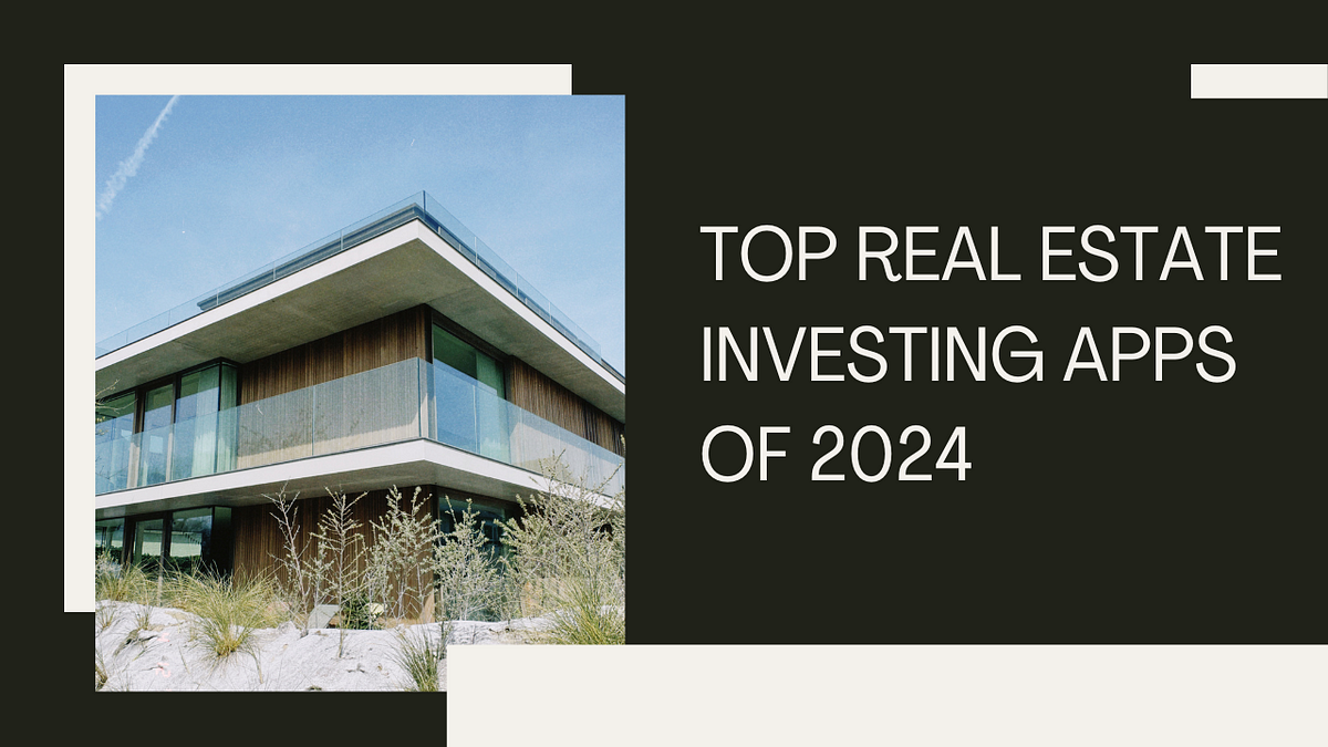 Top Real Estate Investing Apps of 2024 | by Jasmine Sandlas | Mar, 2024 | Medium