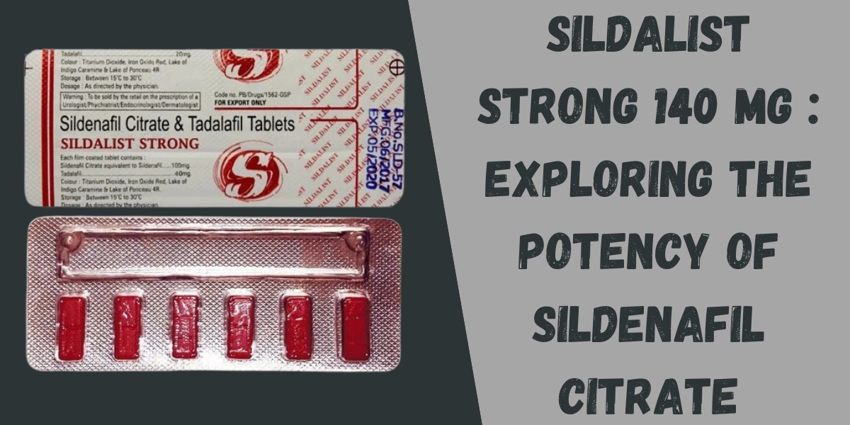 Sildalist Strong 140 Mg : Exploring the Potency of Sildenafil Citrate